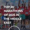 List of the top 20 marathons of 2025 in the middle east